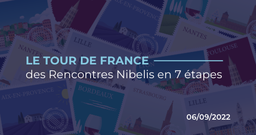 Le tour de France des Rencontres Nibelis en 7 étapes